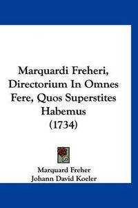 Cover image for Marquardi Freheri, Directorium in Omnes Fere, Quos Superstites Habemus (1734)