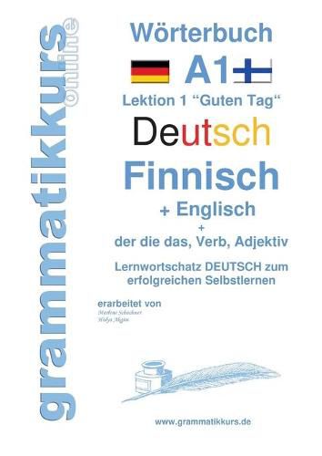 Cover image for Woerterbuch Deutsch - Finnisch - Englisch Niveau A1: Lernwortschatz A1 Lektion 1  Guten Tag Sprachkurs Deutsch zum erfolgreichen Selbstlernen fur TeilnehmerInnen aus Finland