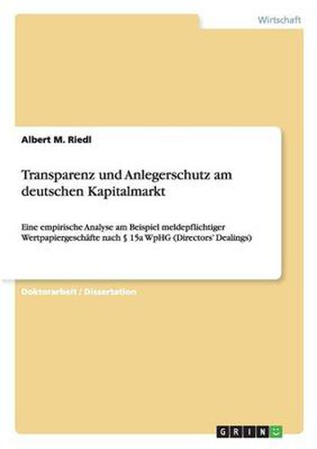 Cover image for Transparenz und Anlegerschutz am deutschen Kapitalmarkt: Eine empirische Analyse am Beispiel meldepflichtiger Wertpapiergeschafte nach  15a WpHG (Directors' Dealings)