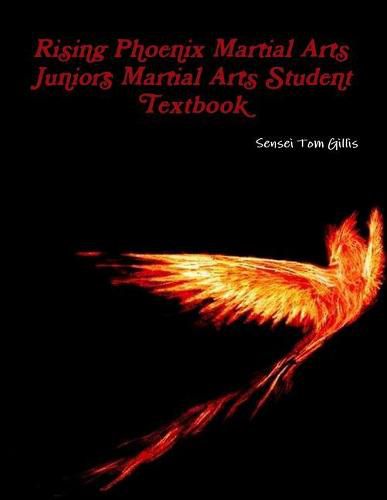 Rising Phoenix Martial Arts Juniors Martial Arts Student Textbook