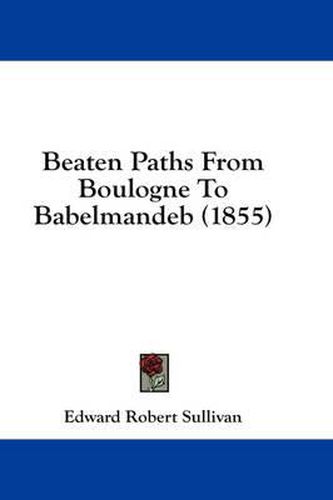 Cover image for Beaten Paths from Boulogne to Babelmandeb (1855)