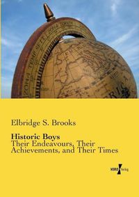 Cover image for Historic Boys: Their Endeavours, Their Achievements, and Their Times