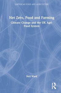 Cover image for Net Zero, Food and Farming: Climate Change and the UK Agri-Food System