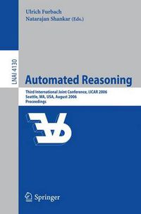 Cover image for Automated Reasoning: Third International Joint Conference, IJCAR 2006, Seattle, WA, USA, August 17-20, 2006, Proceedings