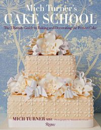 Cover image for Mich Turner's Cake School: The Ultimate Guide to Baking and Decorating the Perfect Cake