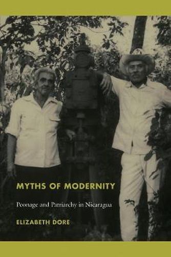 Cover image for Myths of Modernity: Peonage and Patriarchy in Nicaragua