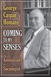 Cover image for Coming to My Senses: The Autobiography of a Sociologist