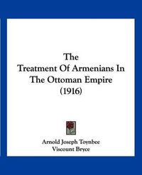 Cover image for The Treatment of Armenians in the Ottoman Empire (1916)