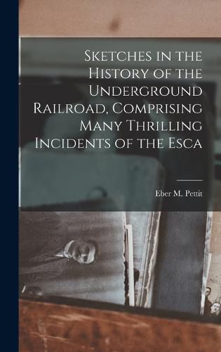 Cover image for Sketches in the History of the Underground Railroad, Comprising Many Thrilling Incidents of the Esca