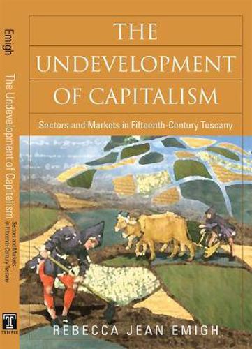 Cover image for The Undevelopment of Capitalism: Sectors and Markets in Fifteenth-Century Tuscany