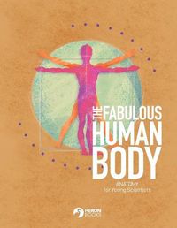 Cover image for The Fabulous Human Body: Anatomy for Young Scientists