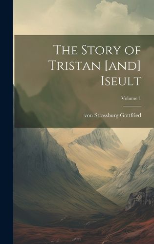 Cover image for The Story of Tristan [and] Iseult; Volume 1
