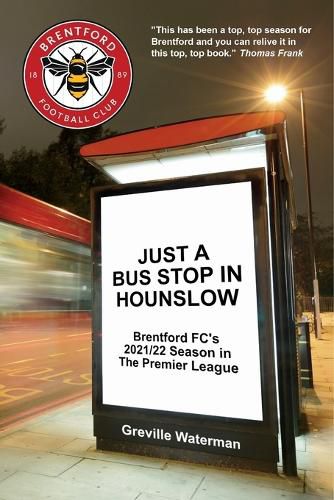 Cover image for Just a Bus Stop in Hounslow: Brentford FC's 2021/22 Season in The Premier League [US]