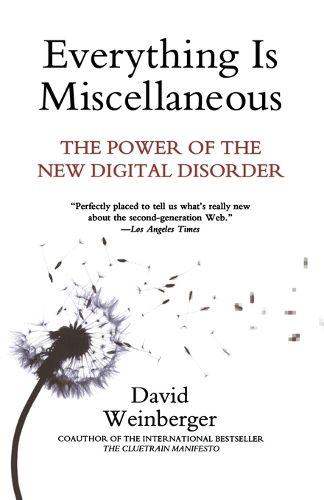 Cover image for Everything Is Miscellaneous: The Power of the New Digital Disorder