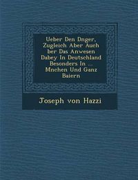 Cover image for Ueber Den D Nger, Zugleich Aber Auch Ber Das Anwesen Dabey in Deutschland Besonders in ... M Nchen Und Ganz Baiern