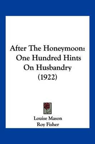 Cover image for After the Honeymoon: One Hundred Hints on Husbandry (1922)