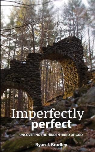 Cover image for Imperfectly perfect: Uncovering the Hidden Hand of God