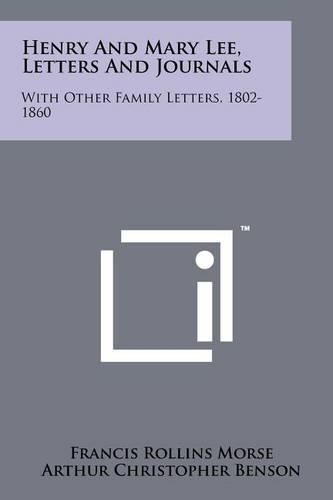 Cover image for Henry and Mary Lee, Letters and Journals: With Other Family Letters, 1802-1860