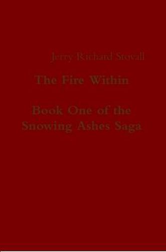 Cover image for The Fire Within - Book One of the Snowing Ashes Saga
