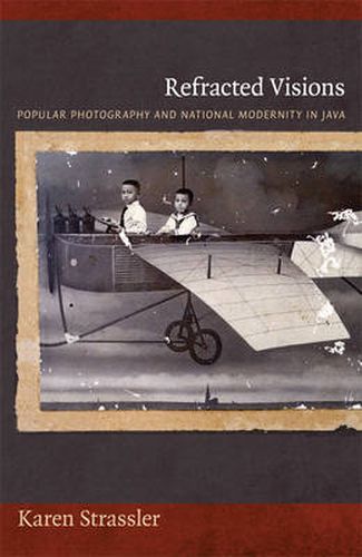 Cover image for Refracted Visions: Popular Photography and National Modernity in Java