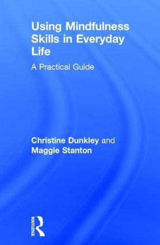 Cover image for Using Mindfulness Skills in Everyday Life: A practical guide