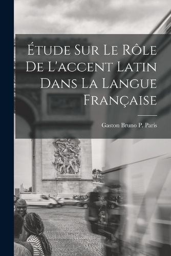 Cover image for Etude sur le Role de L'accent Latin dans la Langue Francaise