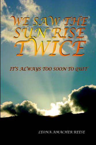 Cover image for We Saw the Sun Rise Twice: It's Always Too Soon to Quit