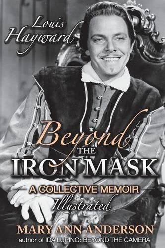 Louis Hayward: Beyond the Iron Mask A Collective Memoir Illustrated