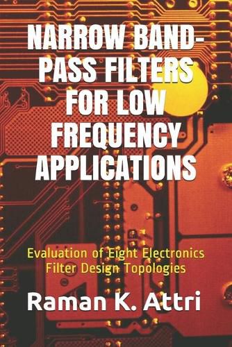 Cover image for Narrow Band-Pass Filters for Low Frequency Applications: Evaluation of Eight Electronics Filter Design Topologies