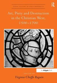 Cover image for Art, Piety and Destruction in the Christian West, 1500-1700