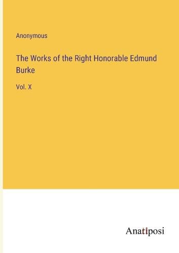 Cover image for The Works of the Right Honorable Edmund Burke