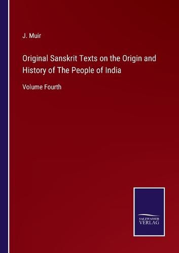 Original Sanskrit Texts on the Origin and History of The People of India: Volume Fourth