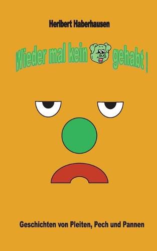 Cover image for Wieder mal kein Schwein gehabt!: Geschichten von Pleiten, Pech und Pannen