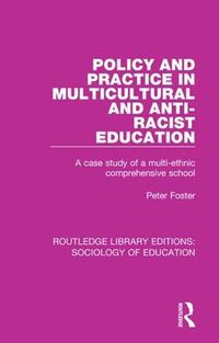 Cover image for Policy and Practice in Multicultural and Anti-Racist Education: A case study of a multi-ethnic comprehensive school