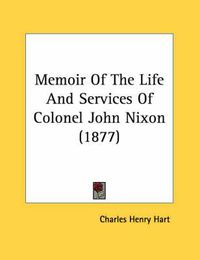 Cover image for Memoir of the Life and Services of Colonel John Nixon (1877)