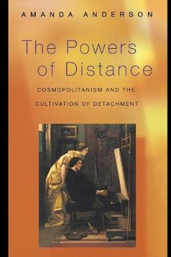 Cover image for The Powers of Distance: Cosmopolitanism and the Cultivation of Detachment