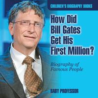 Cover image for How Did Bill Gates Get His First Million? Biography of Famous People Children's Biography Books
