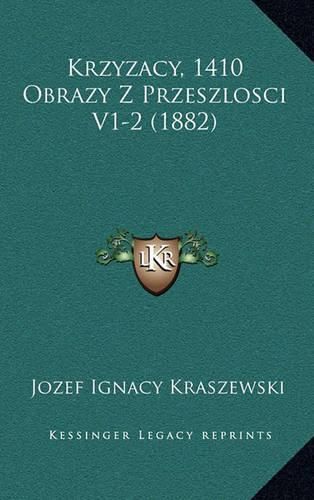 Cover image for Krzyzacy, 1410 Obrazy Z Przeszlosci V1-2 (1882)