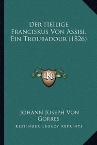 Cover image for Der Heilige Franciskus Von Assisi, Ein Troubadour (1826)