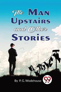 Cover image for The Man Upstairs and Other Stories