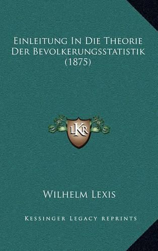 Cover image for Einleitung in Die Theorie Der Bevolkerungsstatistik (1875)