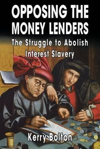 Cover image for Opposing The Money Lenders: The Struggle to Abolish Interest Slavery