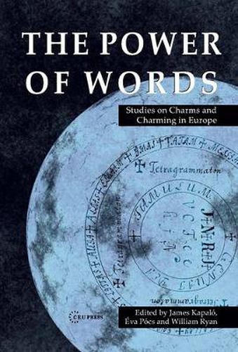 Cover image for The Power of Words: Studies on Charms and Charming in Europe