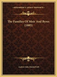 Cover image for The Families of Moir and Byres (1885) the Families of Moir and Byres (1885)