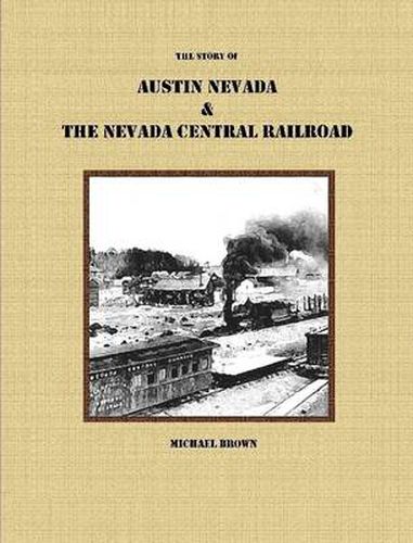 The Story of Austin Nevada & The Nevada Central Railroad