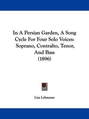 Cover image for In a Persian Garden, a Song Cycle for Four Solo Voices: Soprano, Contralto, Tenor, and Bass (1896)