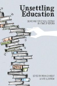 Cover image for Unsettling Education: Searching for Ethical Footing in a Time of Reform