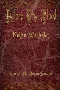 Cover image for Before The Blood: Kellen Wechsler