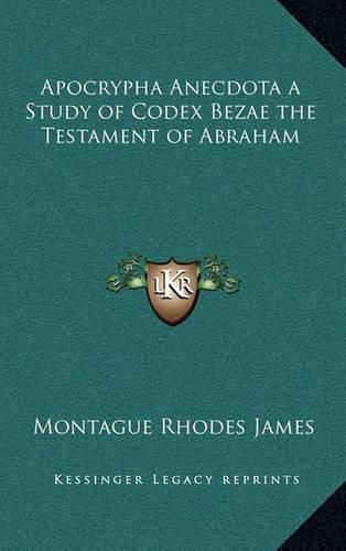 Apocrypha Anecdota a Study of Codex Bezae the Testament of Abraham