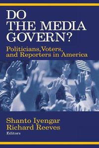 Cover image for Do the Media Govern?: Politicians, Voters and Reporters in America